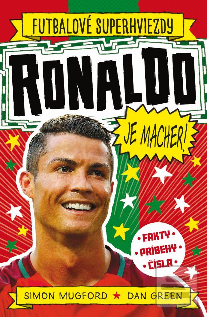 Kniha: Ronaldo je macher! - Futbalové superhviezdy - Simon Mugford,Dan Green