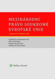 Kniha: Mezinárodní právo soukromé Evropské unie - 3. přepracované a doplněné vydání - Naděžda Rozehnalová; Jiří Valdhans; Tereza Kyselovská; Klára Drličková