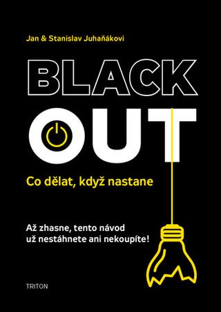 Kniha: Blackout Co dělat, když nastane - Co dělat, když nastane - 1. vydanie - Jan Juhaňák; Stanislav J. Juhaňák