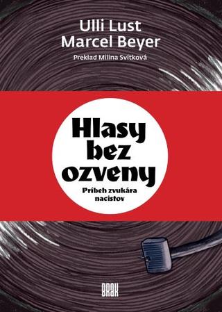 Kniha: Hlasy bez ozveny (Grafický román) - Príbeh zvukára nacistov - Ulli Lust
