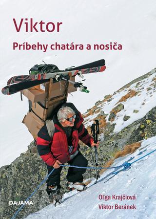 Kniha: Viktor - Príbehy chatára a nosiča - 1. vydanie - Oľga Krajčiová, Viktor Beránek