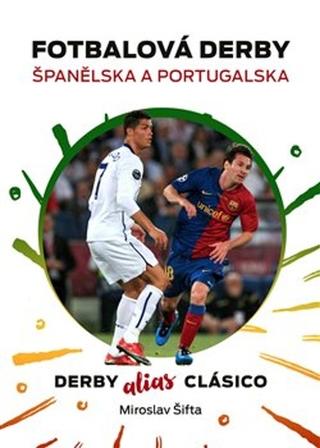 Kniha: Fotbalová derby Španělska a Portugalska - Derby alias Clásico - Miroslav Šifta