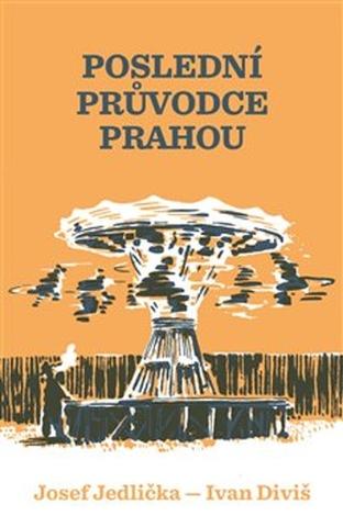 Kniha: Poslední průvodce Prahou - Ivan Diviš, Josef Jedlička