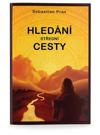 Kniha: Hledání střední cesty - 1. vydanie - Sebastian Prax