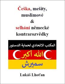 Kniha: Češka, mešity, muslimové & selhání německé kontrarozvědky - Lukáš Lhoťan