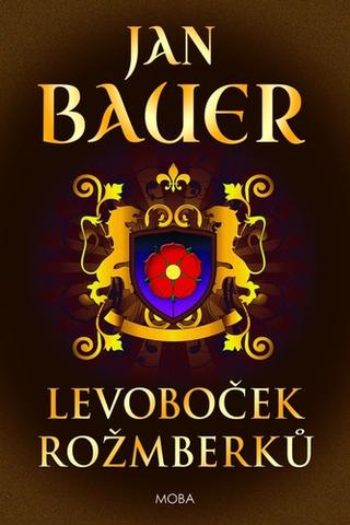 Kniha: Levoboček Rožmberků - 1. vydanie - Jan Bauer