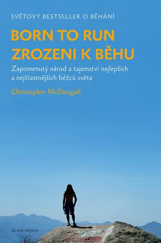 Kniha: Born to Run - Zrozeni k běhu - Zapomenutý národ a tajemství nejlepších a nejšťastnějších běžců světa - 2. vydanie - Christopher McDougall
