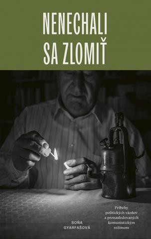 Kniha: Nenechali sa zlomiť - 1. vydanie - Soňa Gyarfašová