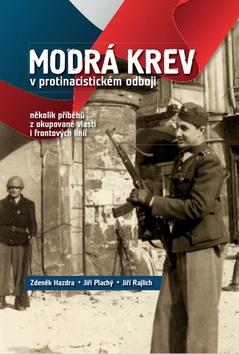 Kniha: Modrá krev v protinacistickém odboji - Několik příběhů z okupované vlasti i frontových linií - 1. vydanie - Jiří Rajlich