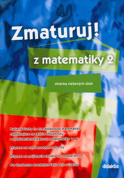 Kniha: Zmaturuj! z matematiky 2 - Zbierka riešených úloh - Kolektív