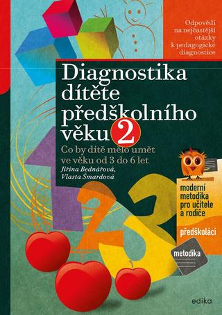 Kniha: Diagnostika dítěte předškolního věku, 2. díl - Co by dítě mělo umět ve věku od 3 do 6 let - 1. vydanie - Jiřina Bednářová, Vlasta Šmardová