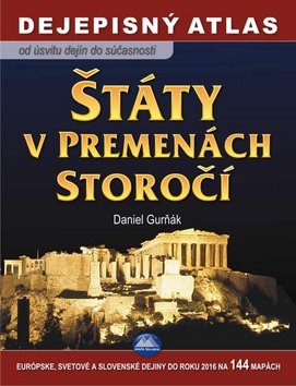 Kniha: Štáty v premenách storočí Dejepisný atlas - Od úsvitu dejín do súčasnosti - Daniel Gurňák