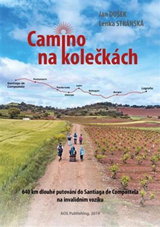 Kniha: Camino na kolečkách - 640 km dlouhé putování do Santiaga de Compostela na invalidním vozíku - 1. vydanie - Jan Dušek, Lenka Stránská