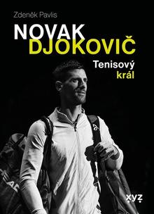 Kniha: Novak Djokovič - Tenisový král - Zdeněk Pavlis