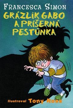 Kniha: Grázlik Gabo a príšerná pestúnka - Francesca Simon, Tony Ross