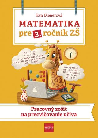 Kniha: Matematika pre 3. ročník ZŠ - Pracovný zošit na precvičovanie učiva - Pracovný zošit na precvičovanie učiva - 1. vydanie - Eva Dienerová