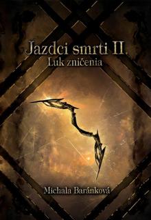 Kniha: Jazdci smrti II.: Luk zničenia - 1. vydanie - Michala Baránková