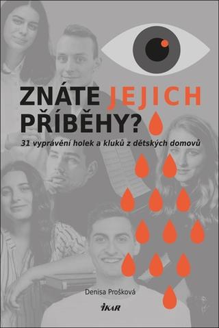 Kniha: Znáte jejich příběhy? 31 příběhů holek a kluků z dětských domovů - 31 příběhů holek a kluků z dětských domovů - 1. vydanie - Denisa Prošková