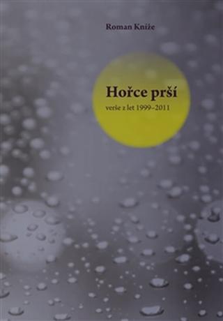Leporelo: Hořce prší - verše z let 1999–2011 - 1. vydanie - Roman Kníže