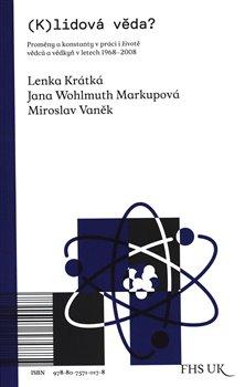 Kniha: (K)lidová věda? - Proměny a konstanty v práci i životě vědců a vědkyň v letech 1968-2008 - Lenka Krátká