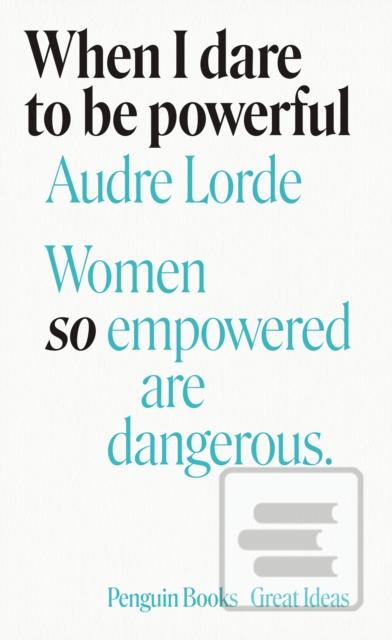 When I Dare to Be Powerf… (Audre Lorde)