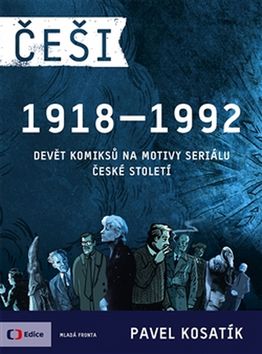 Kniha: Češi 1918-1992 - Devět komiksů na motivy seriálu České století - Pavel Kosatík