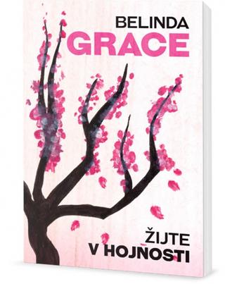 Kniha: Žijte v hojnosti - Proč stačí být takoví, jací jste - 1. vydanie - Belinda Grace
