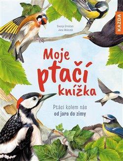 Kniha: Moje ptačí knížka - Ptáci kolem nás od jara do zimy - Ptáci kolem nás od jara do zimy - 1. vydanie - Svenja Ernsten
