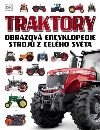 Kniha: Traktory - Obrazová encyklopedie strojů z celého světa - 1. vydanie