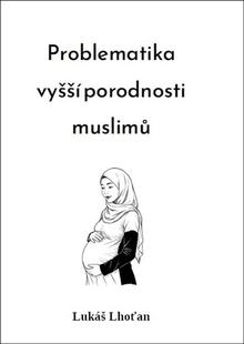 Kniha: Problematika vyšší porodnosti muslimů - 1. vydanie - Lukáš Lhoťan