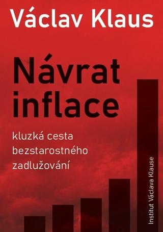 Kniha: Návrat inflace - Kluzká cesta bezstarostného zadlužování - 1. vydanie - Václav Klaus
