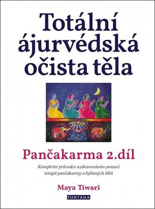 Kniha: Totální ájurvédská očista těla - Pančakarma 2.díl - Pančakarma 2.díl - 1. vydanie - Maya Tiwari
