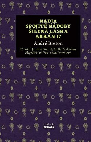 Kniha: Nadja, Spojité nádoby, Šílená láska, Ark - 1. vydanie - André Breton