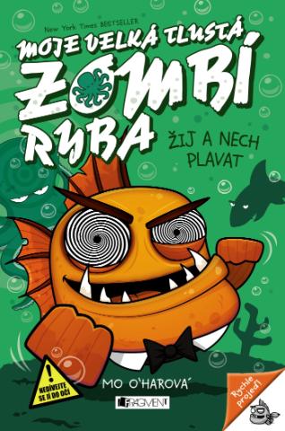 Kniha: Moje velká tlustá zombí ryba – Žij a nech plavat - 1. vydanie - Mo O´harová