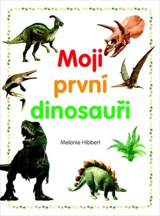 Kniha: Moji první dinosauři - 1. vydanie - Melanie Hibbert