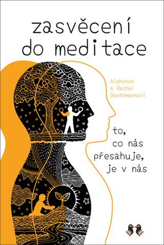 Kniha: Zasvěcení do meditace - To, co nás přesahuje, je v nás - 1. vydanie - Rachel Goettmannová; Alphonse Goettmann