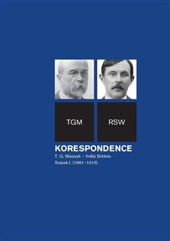 Kniha: Korespondence T. G. Masaryk  Velká Británie - Svazek I. (1881-1915) - Dagmar Hájková