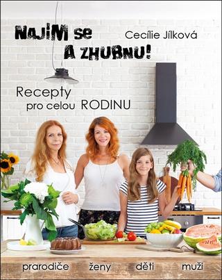Kniha: Najím se a zhubnu! Recepty pro celou rodinu - Recepty pro celou rodinu - 1. vydanie - Cecílie Jílková