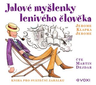 CD audio: Jalové myšlenky lenivého člověka (audiokniha) - Kniha pro sváteční zahálku - Jerome Klapka Jerome