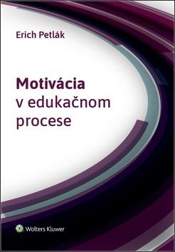 Kniha: Motivácia v edukačnom procese - Erich Petlák