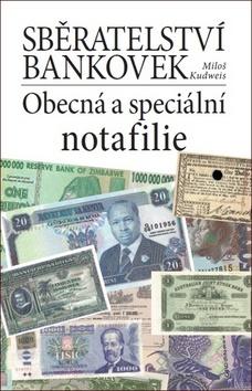 Kniha: Sběratelství bankovek - Obecná a speciální notafilie - Miloš Kudweis