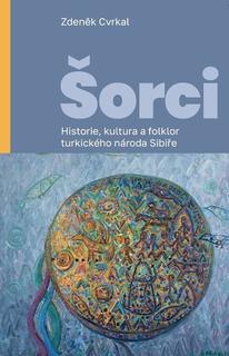 Kniha: Šorci - Historie, kultura a folklor turkického národa Sibiře - Zdeněk Cvrkal