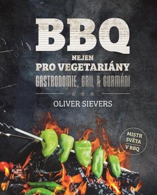 Kniha: BBQ Nejen pro vegetariány - Gastronomie, gril & gurmáni - 1. vydanie - Oliver Sievers