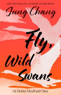 Kniha: Fly, Wild Swans - Jung Chang