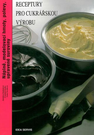 Kniha: Receptury pro cukrářskou výrobu - Náplně, modelovací hmoty, polevy, upravené suroviny - Jaroslava Stejskalová