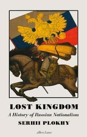 Kniha: Lost Kingdom : A History of Russian Nationalism - 1. vydanie - Sehrii Plokhy