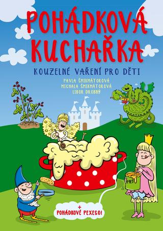Kniha: Pohádková kuchařka - Kouzelné vaření pro děti + pohádkové pexeso! - 1. vydanie - Pavla Šmikmátorová