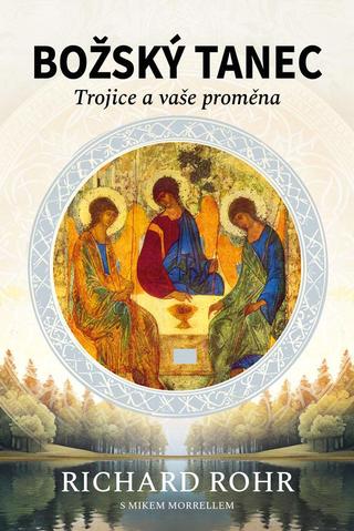 Kniha: Božský tanec - Trojice a vaše proměna - Trojice a vaše proměna - 2. vydanie - Richard Rohr; Mike Morrell