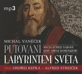 audiokniha: Putování labyrintem světa aneb Pocta J. A. Komenskému - CDmp3 (čtou Ondřej Kepka, Alfred Strejček, Jana Netolická) - 1. vydanie - Michal Vaněček