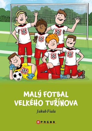 Kniha: Malý fotbal Velkého Tuřínova - 1. vydanie - Jakub Fiala